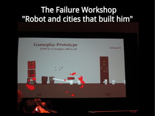 The Failure Workshop
"Robot and cities that built him"
 