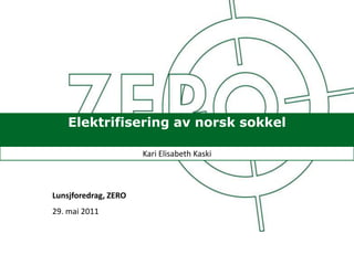 Elektrifisering av norsk sokkel Kari Elisabeth Kaski Lunsjforedrag, ZERO 29. mai 2011 