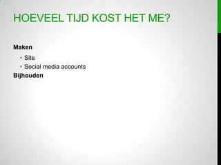 Hoeveel tijd kost het me?MakenSiteSocial media accountsBijhouden