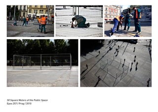 50 Square Meters of the Public Space
Epos 257 / Prag / 2010
 