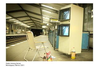 Public Intimicy Series
Mentalgassi / Berlin / 2011
 