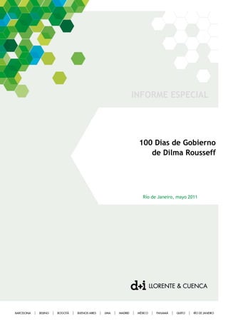 INFORME ESPECIAL




 100 Días de Gobierno
    de Dilma Rousseff




  Río de Janeiro, mayo 2011
 