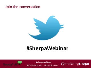 Join the conversation




            #SherpaWebinar

                    #sherpawebinar
                    #sherpawebinar
            @DanielBurstein @davidkonline
 