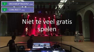 #SOUNDCHECK15
Niet te veel gratis
spelen
 