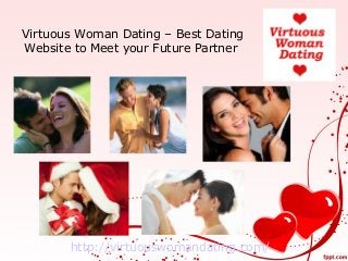 Virtuous Woman Dating – Best Dating
Website to Meet your Future Partner

http://virtuouswomandating.com/

 