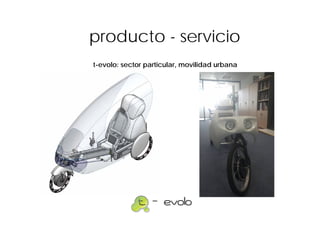 producto - servicio
t-evolo: sector particular, movilidad urbana
 