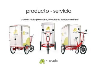 producto - servicio
c-evolo: sector profesional, servicios de transporte urbano
 