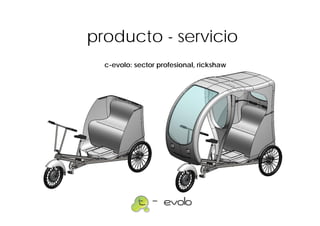 producto - servicio
  c-evolo: sector profesional, rickshaw
 