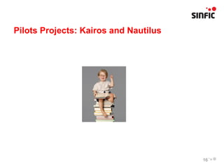 Pilots Projects: Kairos and Nautilus




                                       16
 
