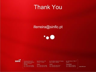 Thank You


iferreira@sinfic.pt
 