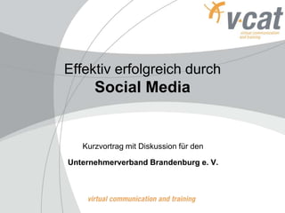 Effektiv erfolgreich durchSocialMedia Kurzvortrag mit Diskussion für den Unternehmerverband Brandenburg e. V. 
