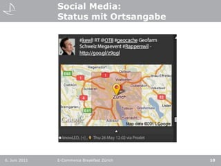 Social Media:Status mit Ortsangabe6. Juni 2011E-Commerce Breakfast Zürich10