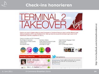 Check-ins honorieren6. Juni 2011E-Commerce Breakfast Zürich14http://www.facebook.com/terminaltwotakeover