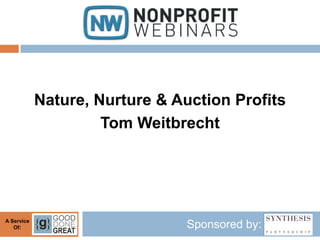 Nature, Nurture & Auction Profits
                     Tom Weitbrecht




A Service
   Of:                          Sponsored by:
 