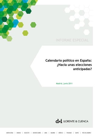 INFORME ESPECIAL




Calendario político en España:
       ¿Hacia unas elecciones
                  anticipadas?



      Madrid, junio 2011
 