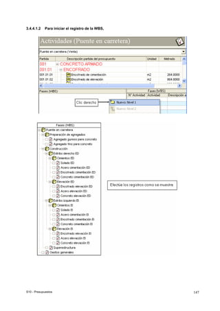S10 - Presupuestos 147
3.4.4.1.2 Para iniciar el registro de la WBS,
 