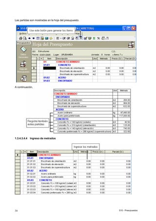 S10 - Presupuestos34
Las partidas son mostradas en la hoja del presupuesto.
A continuación,
1.3.4.3.4.4 Ingreso de metrados
 