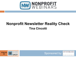 Nonprofit Newsletter Reality Check
                   Tina Cincotti




A Service
   Of:                        Sponsored by:
 