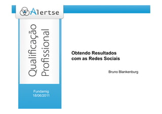 Promovendo serviços
             Obtendo ResultadosPalestra
                      Título da
             e produtosSnai Web 2 0
             com as R d Sociais
                    Redes       i     2.0
                 Bruno Blankenburg
                            Bruno Blankenburg




Fundamig
18/06/2011
 