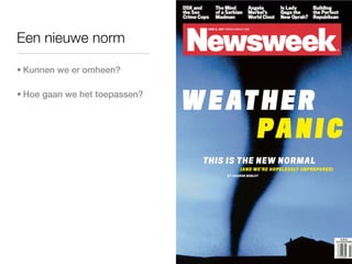 Een nieuwe norm

• Kunnen we er omheen?

• Hoe gaan we het toepassen?
 