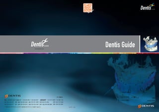 Dentis Guide




※ 제품주문은 DENTIS 본사 및 전국지사를 통해 전국 어디서나 구입할수 있습니다.   Ver.2011 - June
 