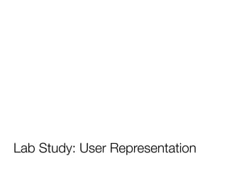 Lab Study: User Representation
 