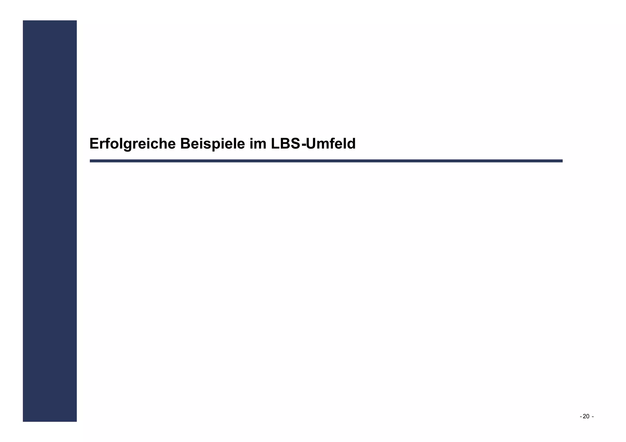 Erfolgreiche Beispiele im LBS-Umfeld




                                       - 20 -
 