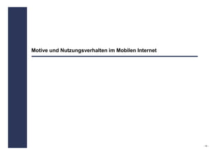 Motive und Nutzungsverhalten im Mobilen Internet




                                                   - 14 -
 