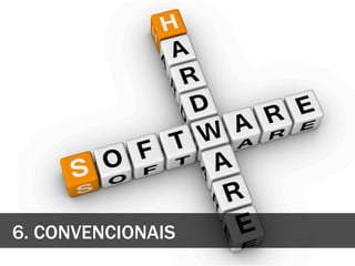6. CONVENCIONAIS
 