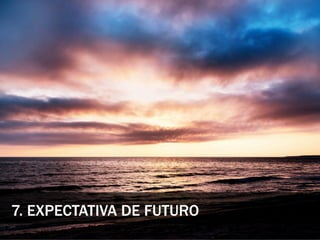 7. EXPECTATIVA DE FUTURO
 