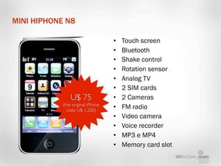 MINI HIPHONE N8

                                   •   Touch screen
                                   •   Bluetooth
    ...