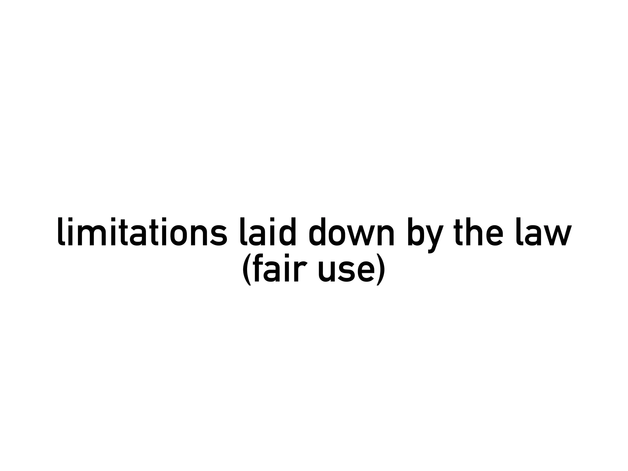 limitations laid down by the law
            (fair use)
 