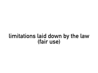 limitations laid down by the law
            (fair use)
 