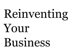 Reinventing
Your
Business
 