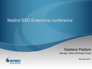 Madrid SSD Enterprise conference




                             Gaetano Pastore
                         Manager, Sales CE-Russia-Turkey

                                           28 June 2011
 