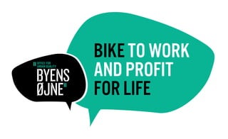 BIKE TO WORK
AND PROFIT
FOR LIFE
 