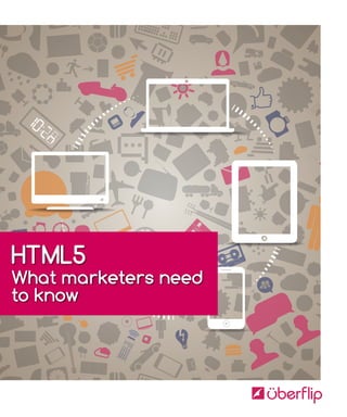 HTML5
What marketers need
to know
 