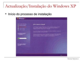 Sistemas Operativos
Actualização/Instalação do Windows XP
 Início do processo de instalação
 
