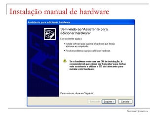Sistemas Operativos
Instalação manual de hardware
 