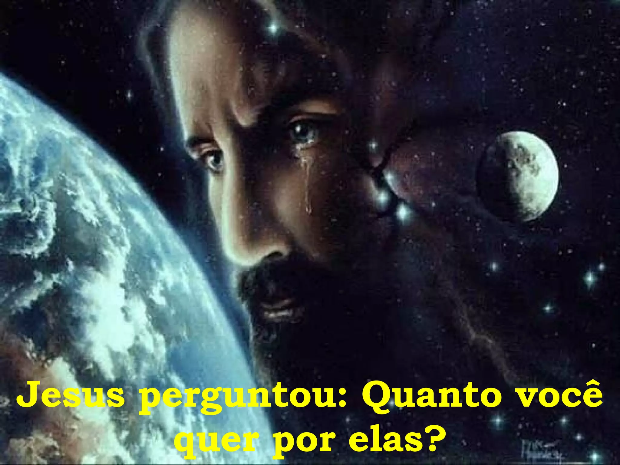 Jesus perguntou: Quanto você quer por elas? 
