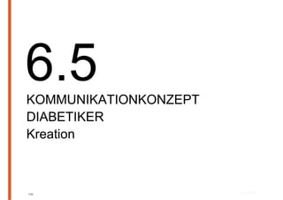 KOMMUNIKATIONKONZEPT
DIABETIKER
Kreation



109
 