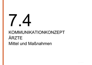 KOMMUNIKATIONKONZEPT
ÄRZTE
Mittel und Maßnahmen
 