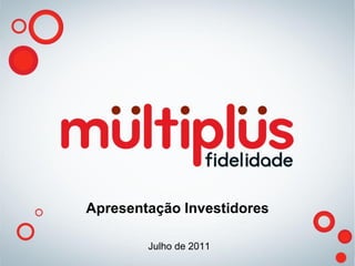 Apresentação Investidores

        Julho de 2011
 