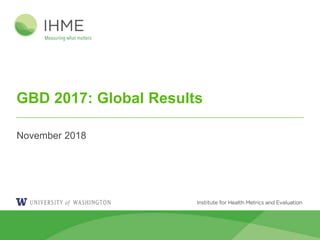GBD 2017: Global Results
November 2018
 