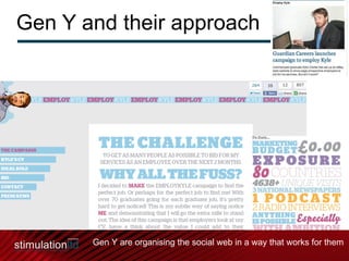 Gen Y and their approach Gen Y are organising the social web in a way that works for them 