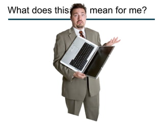 What does this  mean for me? 