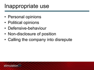 Inappropriate use Personal opinions Political opinions Defensive-behaviour Non-disclosure of position  Calling the company into disrepute 