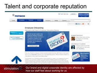 Talent and corporate reputation Our brand and digital corporate identity are affected by how our staff feel about working for us 