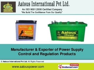 Manufacturer & Exporter of Power Supply
Control and Regulation Products
© Aatous International Pvt Ltd. All Rights Reserved

www.aatouspower.com
www.saddlenrugs.com

 