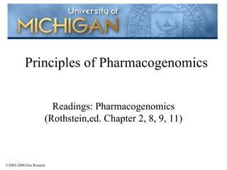 Principles of Pharmacogenomics Readings: Pharmacogenomics (Rothstein,ed. Chapter 2, 8, 9, 11) ©2003-2008 Gus Rosania 